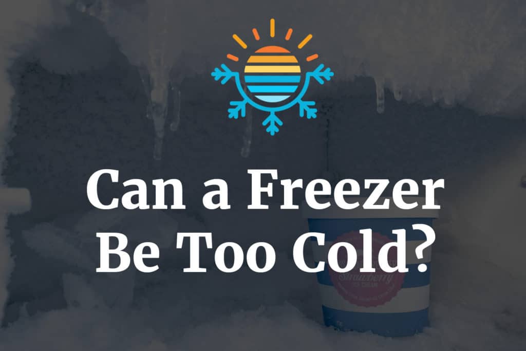 Can A Deep Freezer Be Too Cold?